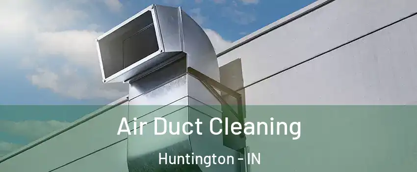  Air Duct Cleaning Huntington - IN