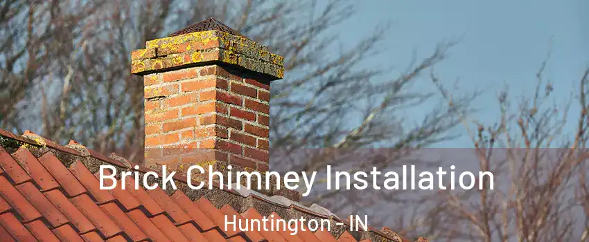  Brick Chimney Installation Huntington - IN