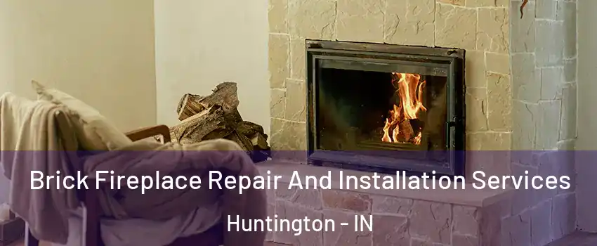  Brick Fireplace Repair And Installation Services Huntington - IN