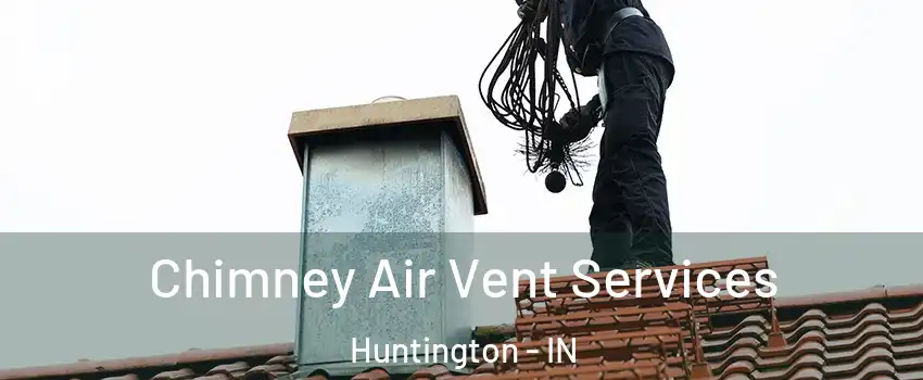  Chimney Air Vent Services Huntington - IN