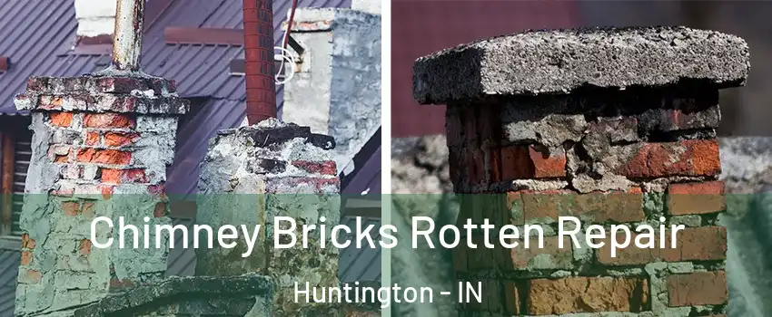  Chimney Bricks Rotten Repair Huntington - IN