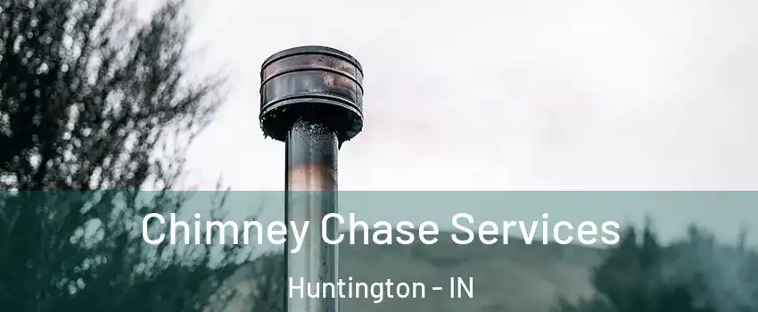  Chimney Chase Services Huntington - IN
