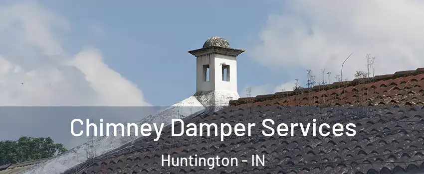  Chimney Damper Services Huntington - IN