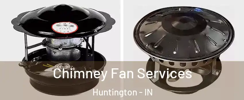  Chimney Fan Services Huntington - IN
