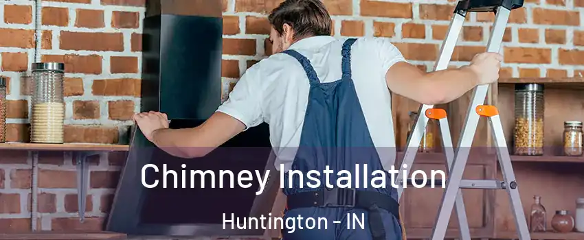  Chimney Installation Huntington - IN