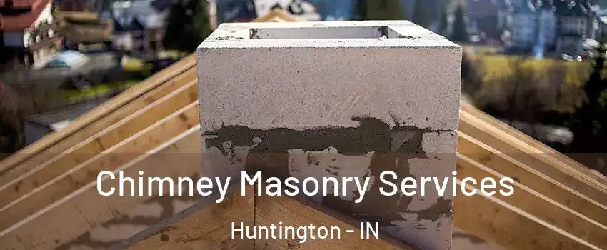  Chimney Masonry Services Huntington - IN