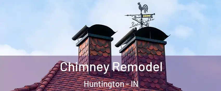  Chimney Remodel Huntington - IN