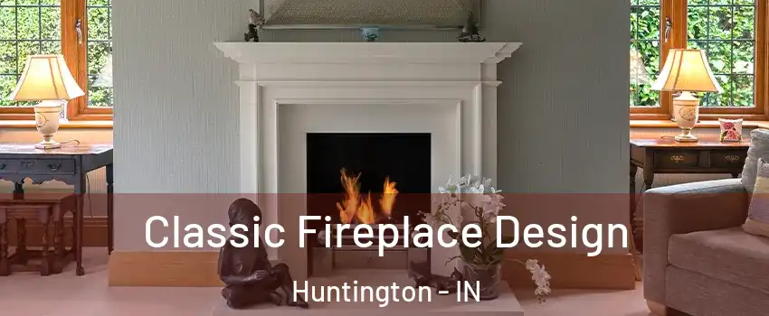 Classic Fireplace Design Huntington - IN