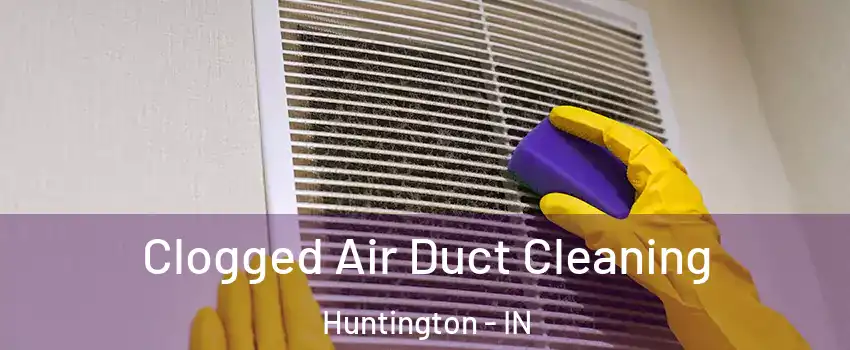  Clogged Air Duct Cleaning Huntington - IN