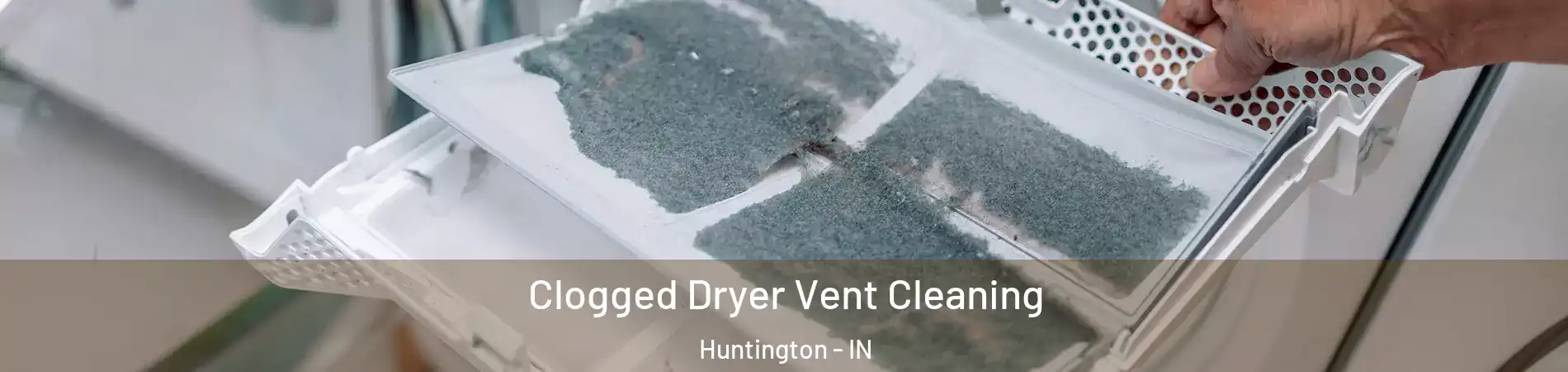  Clogged Dryer Vent Cleaning Huntington - IN