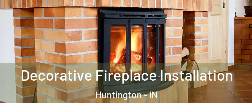  Decorative Fireplace Installation Huntington - IN