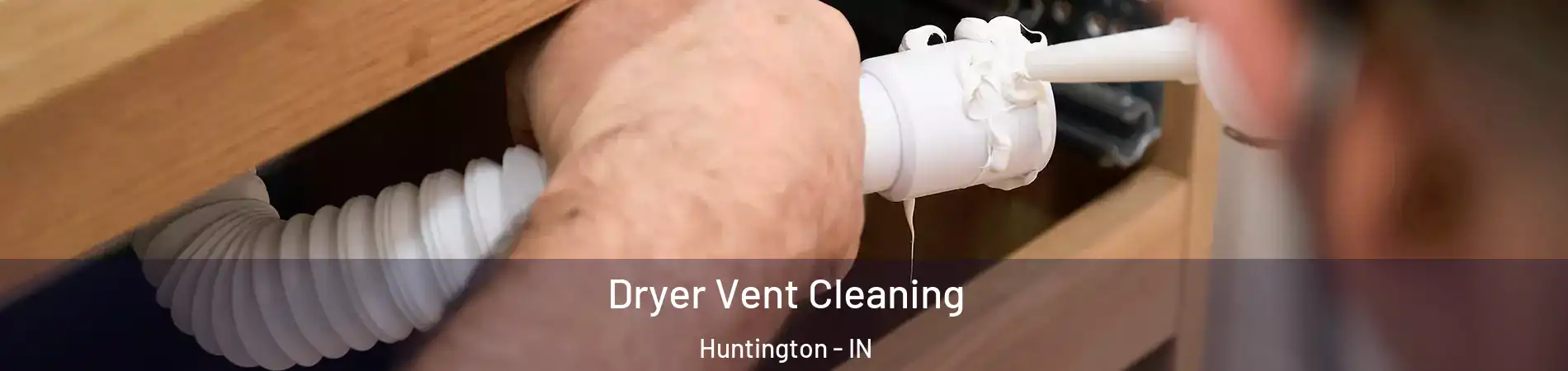  Dryer Vent Cleaning Huntington - IN