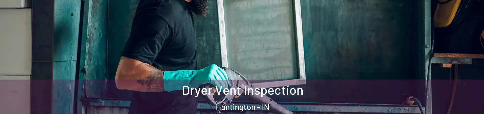  Dryer Vent Inspection Huntington - IN