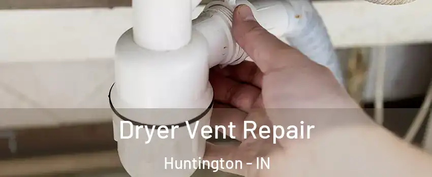  Dryer Vent Repair Huntington - IN