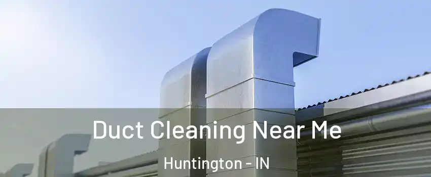  Duct Cleaning Near Me Huntington - IN