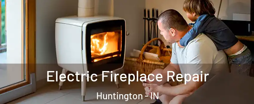  Electric Fireplace Repair Huntington - IN