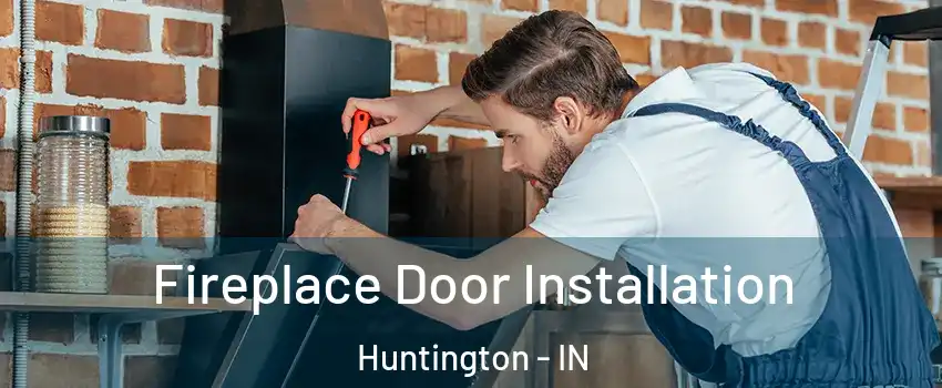  Fireplace Door Installation Huntington - IN