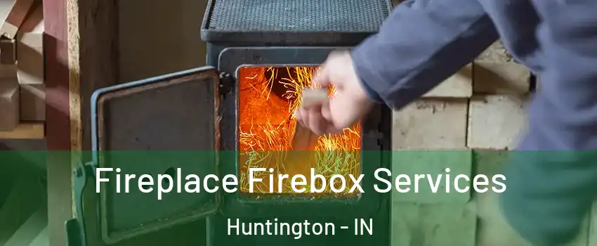  Fireplace Firebox Services Huntington - IN