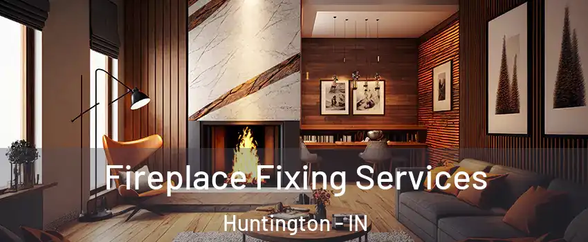  Fireplace Fixing Services Huntington - IN