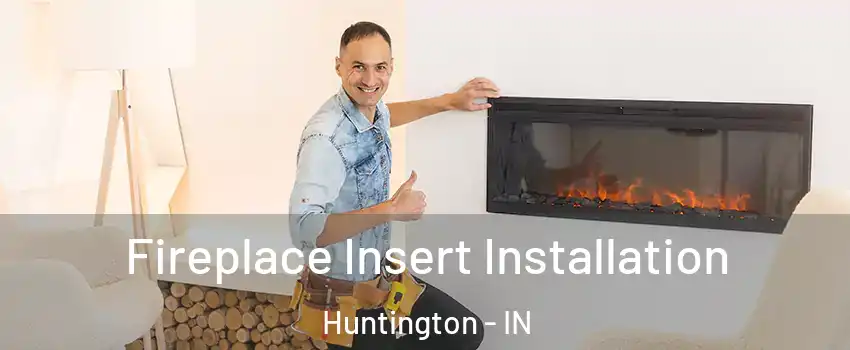  Fireplace Insert Installation Huntington - IN