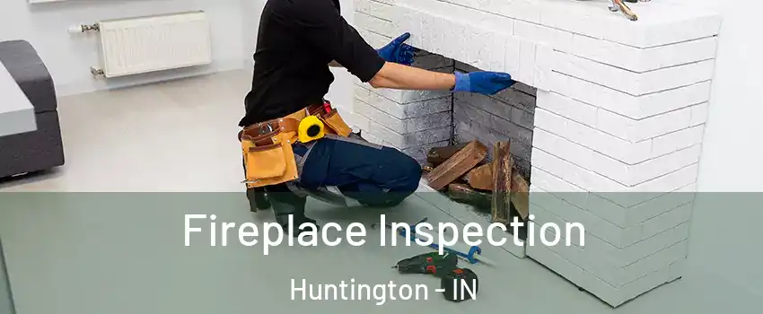  Fireplace Inspection Huntington - IN