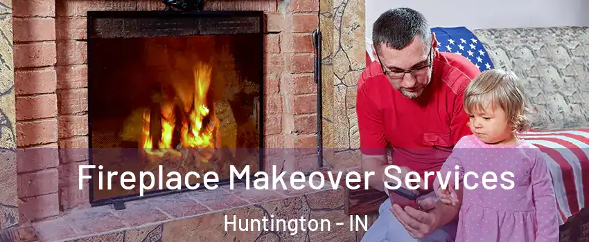  Fireplace Makeover Services Huntington - IN