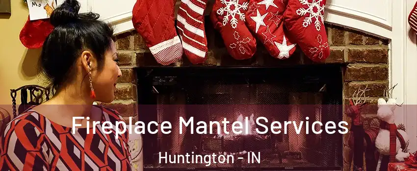  Fireplace Mantel Services Huntington - IN
