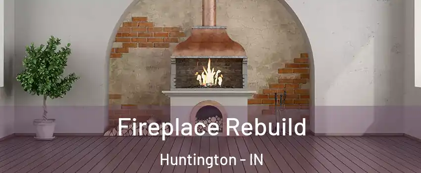  Fireplace Rebuild Huntington - IN