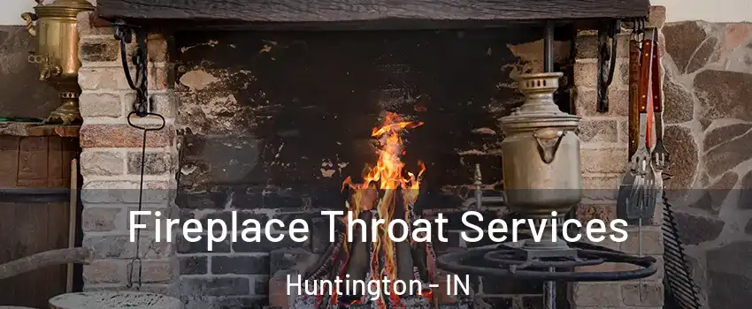  Fireplace Throat Services Huntington - IN