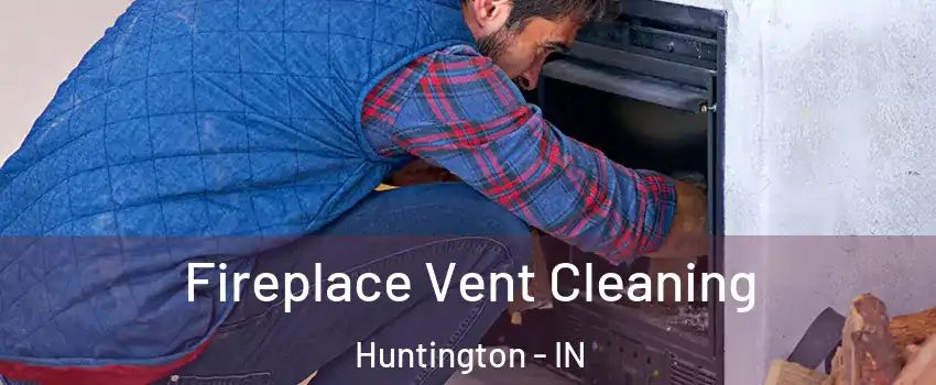  Fireplace Vent Cleaning Huntington - IN