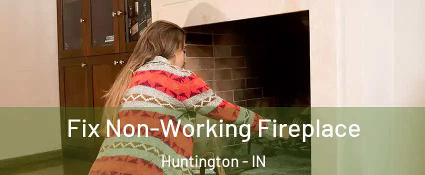  Fix Non-Working Fireplace Huntington - IN