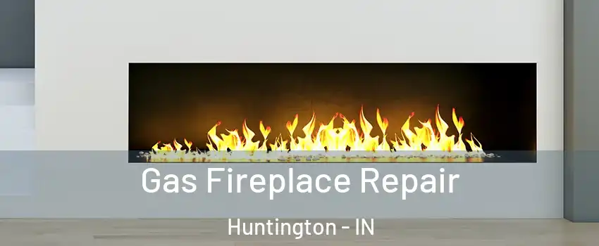  Gas Fireplace Repair Huntington - IN
