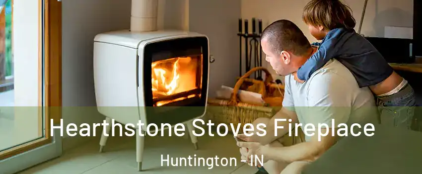  Hearthstone Stoves Fireplace Huntington - IN