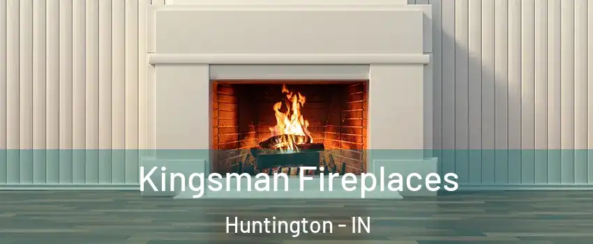  Kingsman Fireplaces Huntington - IN