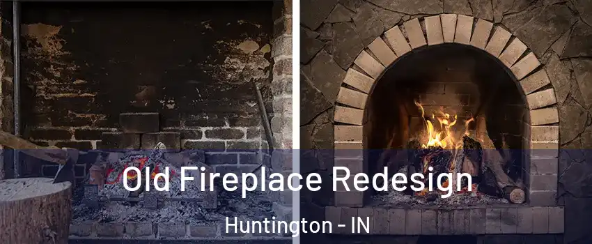  Old Fireplace Redesign Huntington - IN