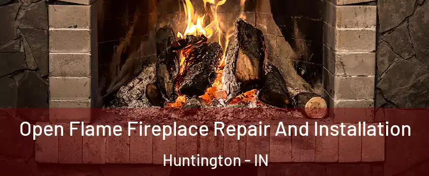  Open Flame Fireplace Repair And Installation Huntington - IN