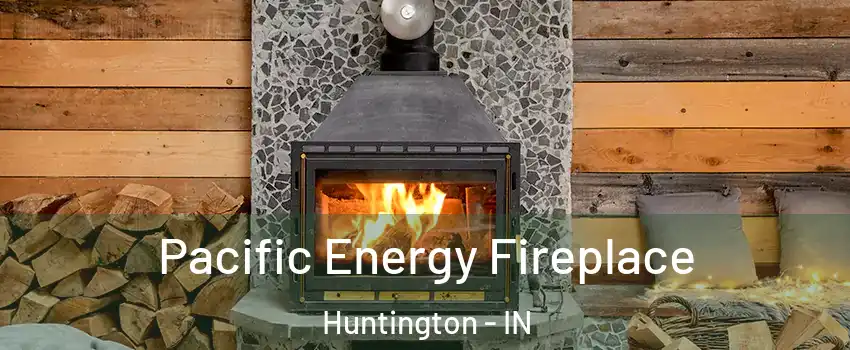  Pacific Energy Fireplace Huntington - IN