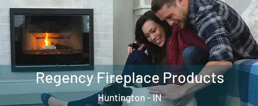 Regency Fireplace Products Huntington - IN