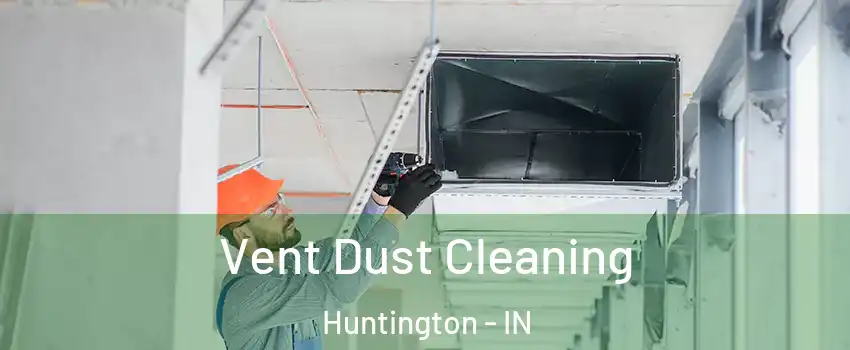  Vent Dust Cleaning Huntington - IN