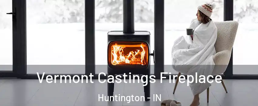  Vermont Castings Fireplace Huntington - IN