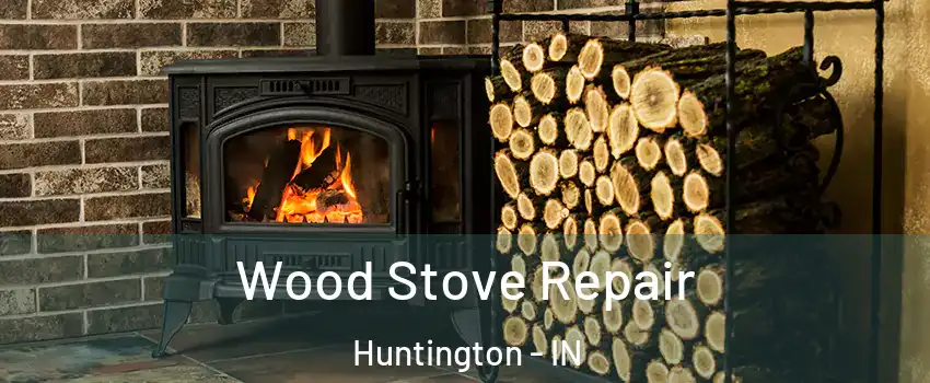 Wood Stove Repair Huntington - IN